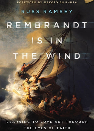 Rembrandt Is in the Wind: Learning to Love Art Through the Eyes of Faith - Ingram