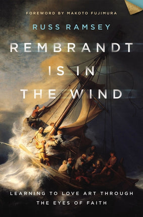Rembrandt Is in the Wind: Learning to Love Art Through the Eyes of Faith - Ingram