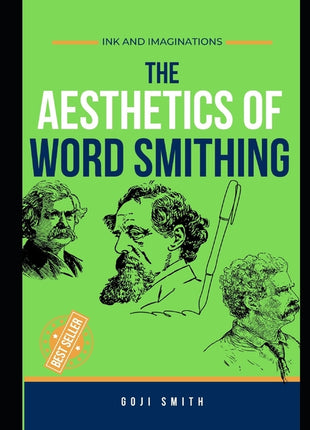 Cover of The Aesthetics of Word Smithing: Ink and Imagination, a creative writing and wordsmithing guide focused on storytelling, literary style, and imaginative expression.