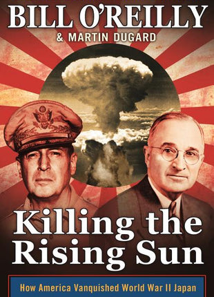 Killing the Rising Sun: How America Vanquished World War II Japan - Ingram
