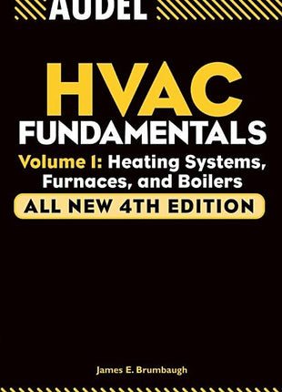 Audel HVAC Fundamentals, Volume 1: Heating Systems, Furnaces, and Boilers, All New 4th Edition, by James E. Brumbaugh. This essential technical reference manual features a high-contrast black and yellow design and serves as a comprehensive educational resource for HVAC technicians, students, and trade professionals focusing on heating system installation, maintenance, and repair.