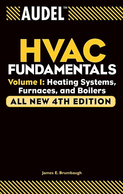 Audel HVAC Fundamentals, Volume 1: Heating Systems, Furnaces, and Boilers, All New 4th Edition, by James E. Brumbaugh. This essential technical reference manual features a high-contrast black and yellow design and serves as a comprehensive educational resource for HVAC technicians, students, and trade professionals focusing on heating system installation, maintenance, and repair.