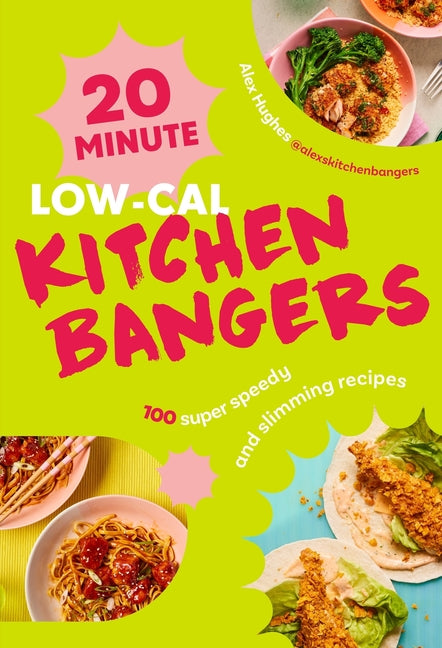 20-Minute Low-Cal Kitchen Bangers: 100 Super Speedy and Slimming Recipes - Ingram