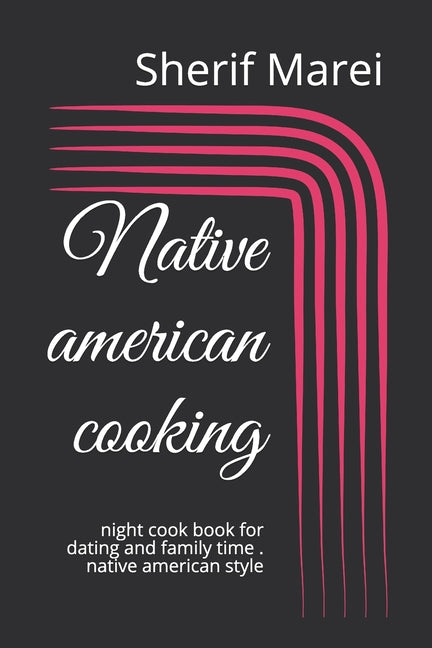 Native american cooking: night cook book for dating and family time . native american style - Ingram