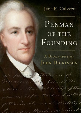 Penman of the Founding: A Biography of John Dickinson - Ingram