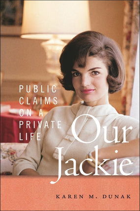 Our Jackie: Public Claims on a Private Life - Ingram