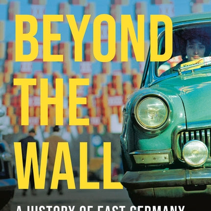 Beyond the Wall: A History of East Germany - Ingram