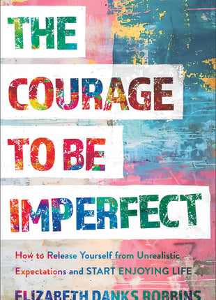 Courage to Be Imperfect: How to Release Yourself from Unrealistic Expectations and Start Enjoying Life - Ingram