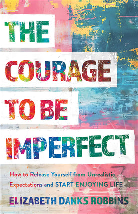 Courage to Be Imperfect: How to Release Yourself from Unrealistic Expectations and Start Enjoying Life - Ingram
