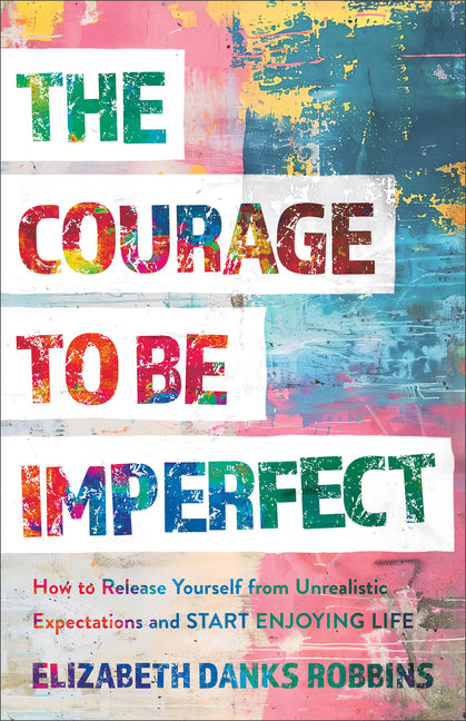 Courage to Be Imperfect: How to Release Yourself from Unrealistic Expectations and Start Enjoying Life - Ingram