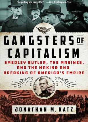 Gangsters of Capitalism: Smedley Butler, the Marines, and the Making and Breaking of America's Empire - Ingram