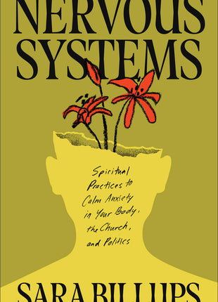 Nervous Systems: Spiritual Practices to Calm Anxiety in Your Body, the Church, and Politics - Ingram