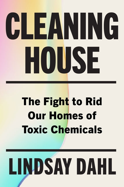 Cleaning House: The Fight to Rid Our Homes of Toxic Chemicals - Ingram