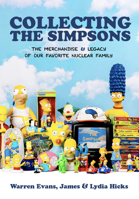 Collecting the Simpsons: The Merchandise and Legacy of Our Favorite Nuclear Family (for Simpsons Lovers, Simpsons Merchandise, History and Criticism) - Ingram