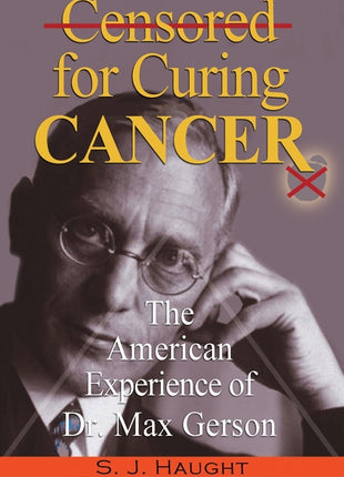 Censured for Curing Cancer - The American Experience of Dr. Max Gerson - Ingram