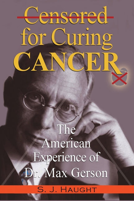 Censured for Curing Cancer - The American Experience of Dr. Max Gerson - Ingram