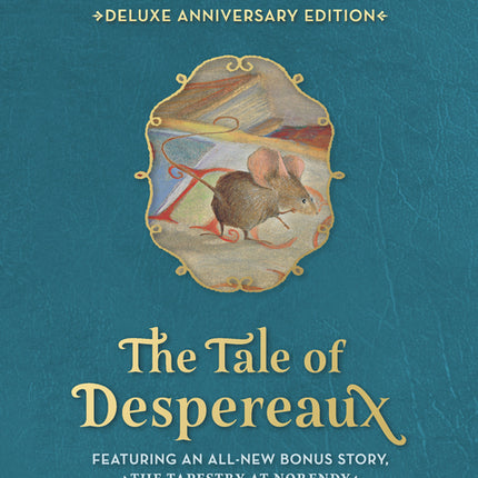Tale of Despereaux Deluxe Anniversary Edition: Being the Story of a Mouse, a Princess, Some Soup, and a Spool of Thread (a Middle-Grade Novel of Coura - Ingram