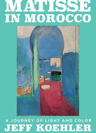 Matisse in Morocco: A Journey of Light and Color - Ingram