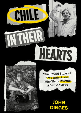 Chile in Their Hearts: The Untold Story of Two Americans Who Went Missing After the Coup - Ingram