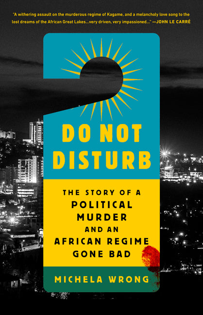 Do Not Disturb: The Story of a Political Murder and an African Regime Gone Bad - Ingram