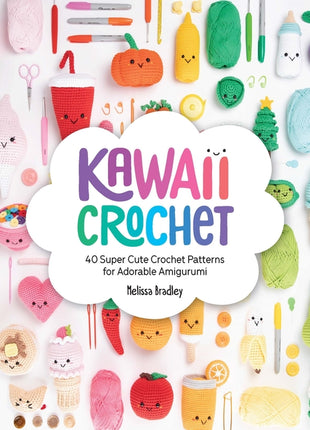 Kawaii Crochet: 40 Super Cute Crochet Patterns for Adorable Amigurumi - Ingram