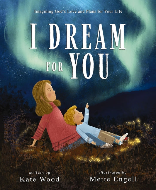 I Dream for You: Imagining God's Love and Plans for Your Life - Ingram