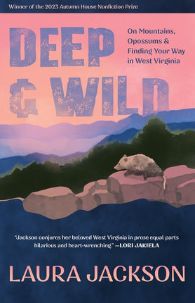 Deep & Wild: On Mountains, Opossums & Finding Your Way in West Virginia - Ingram