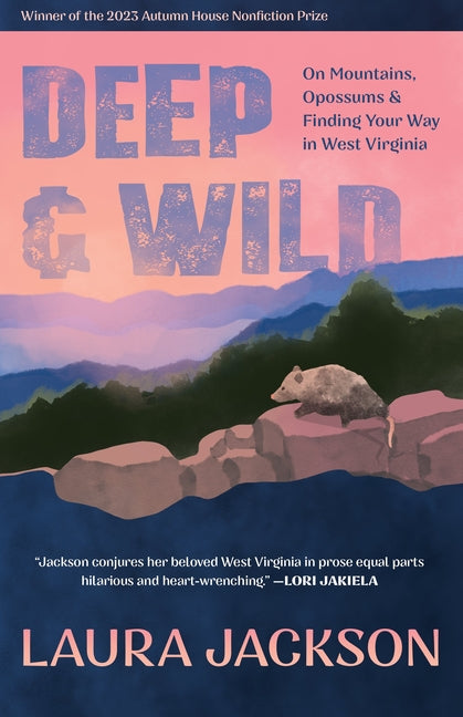 Deep & Wild: On Mountains, Opossums & Finding Your Way in West Virginia - Ingram