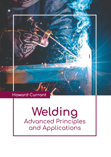 Front cover of the technical trade reference book "Welding: Advanced Principles and Applications" as seen in image_74a7c7.jpg. The upper portion shows a dark, high-action photograph of an industrial welder wearing thick protective gloves, manipulating an active welding electrode against a blue-toned structural steel joint, producing brilliant white-hot sparks, blue arc flash light, and visible smoke trails. A white geometric border framing the photo overlaps into a stark white bottom half. The author's name