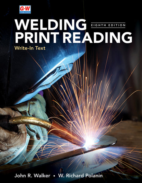 Front cover of the technical trade textbook "Welding Print Reading" (Eighth Edition) by John R. Walker and W. Richard Polanin, published by G-W (Goodheart-Willcox) Publisher . The title is displayed at the top in bold white sans-serif capital letters over a dark background, with "Write-In Text" printed below in gold lettering and "EIGHTH EDITION" positioned to the right. The central imagery features a high-contrast action photograph of a welder in a protective helmet and heavy glo