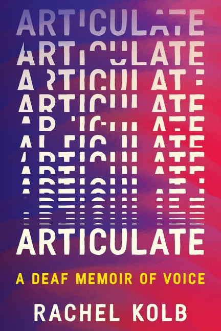 Articulate: A Deaf Memoir of Voice - Ingram