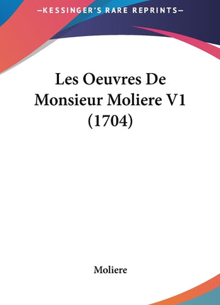 Les Oeuvres De Monsieur Moliere V1 (1704) - Ingram