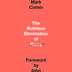 Ruthless Elimination of Hurry: How to Stay Emotionally Healthy and Spiritually Alive in the Chaos of the Modern World - Ingram