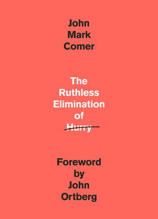 Ruthless Elimination of Hurry: How to Stay Emotionally Healthy and Spiritually Alive in the Chaos of the Modern World - Ingram