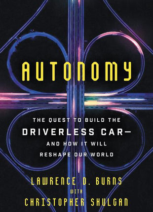 Autonomy: The Quest to Build the Driverless Car-And How It Will Reshape Our World - Ingram