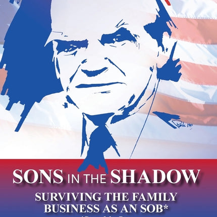 Sons in the Shadow: Surviving The Family Business As An SOB* (Son Of The Boss) - Ingram