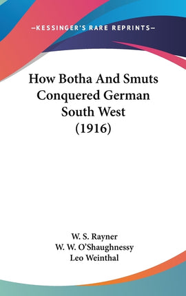 How Botha And Smuts Conquered German South West (1916) - Ingram