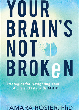 Your Brain's Not Broken: Strategies for Navigating Your Emotions and Life with ADHD - Ingram