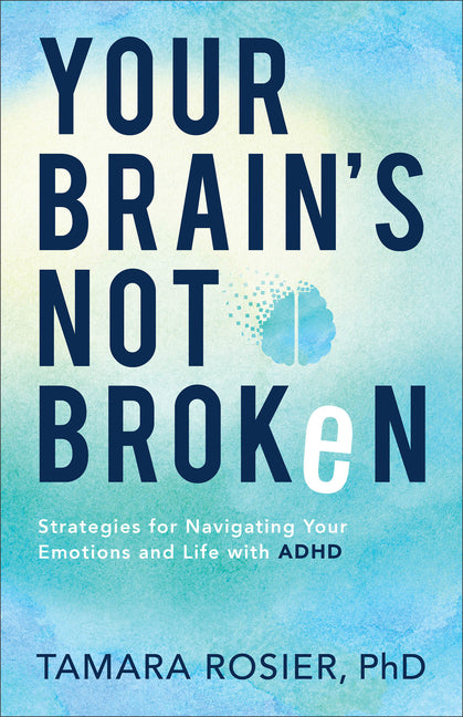 Your Brain's Not Broken: Strategies for Navigating Your Emotions and Life with ADHD - Ingram