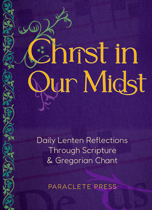 Christ in Our Midst: Daily Lenten Reflections Through Scripture and Gregorian Chant - Ingram