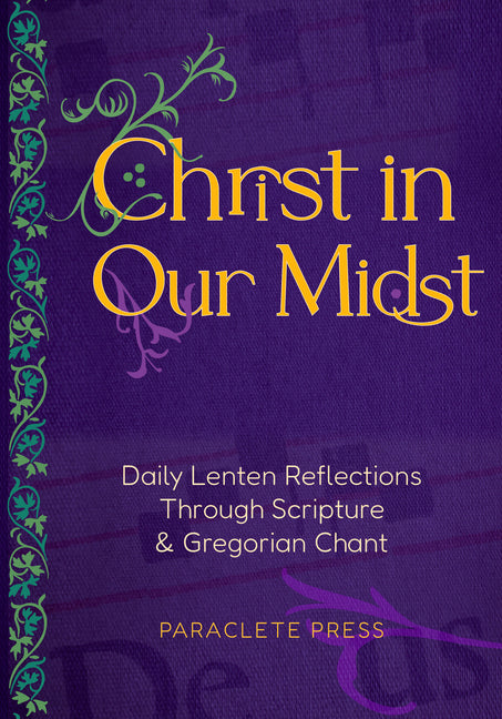 Christ in Our Midst: Daily Lenten Reflections Through Scripture and Gregorian Chant - Ingram