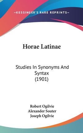 Horae Latinae: Studies In Synonyms And Syntax (1901) - Ingram