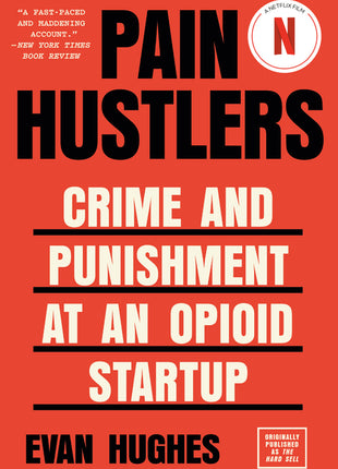 Pain Hustlers: Crime and Punishment at an Opioid Startup Originally Published as the Hard Sell - Ingram