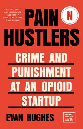 Pain Hustlers: Crime and Punishment at an Opioid Startup Originally Published as the Hard Sell - Ingram