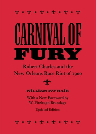 Carnival of Fury: Robert Charles and the New Orleans Race Riot of 1900 (Updated) (Updated) - Ingram