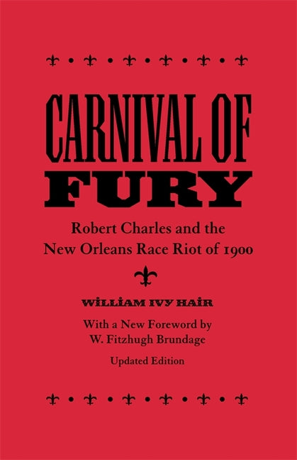 Carnival of Fury: Robert Charles and the New Orleans Race Riot of 1900 (Updated) (Updated) - Ingram