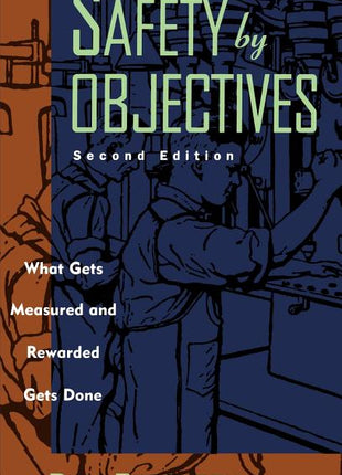 Safety by Objectives: What Gets Measured and Rewarded Gets Done (Revised) - Ingram