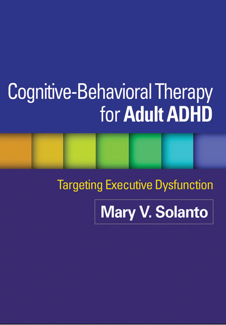 Cognitive-Behavioral Therapy for Adult ADHD: Targeting Executive Dysfunction - Ingram