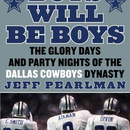 Boys Will Be Boys: The Glory Days and Party Nights of the Dallas Cowboys Dynasty - Ingram