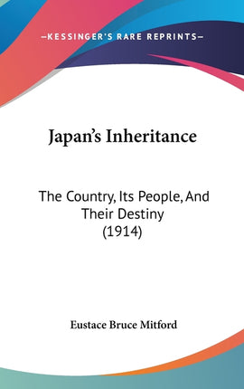 Japan's Inheritance: The Country, Its People, And Their Destiny (1914) - Ingram